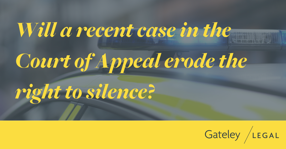 Will a recent case in the Court of Appeal erode the right to silence